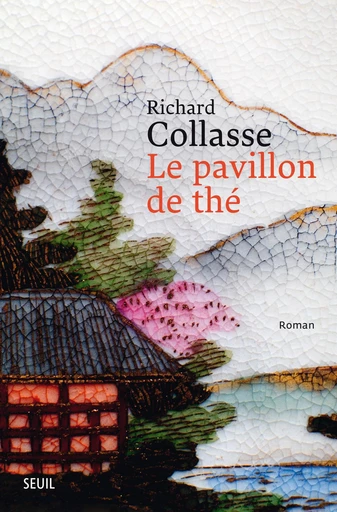 Le Pavillon de thé - Richard Collasse - Editions du Seuil