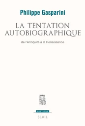 La Tentation autobiographique. De l'Antiquité à la Renaissance