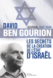 David Ben Gourion. Les secrets de la création de l'Etat d'Israël, journal 1947-1948