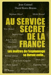 Au service secret de la France. Les maîtres de l'espionnage se livrent enfin...