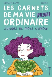 Les carnets de ma vie (presque ordinaire) - tome 3 Salades et mots d'amour