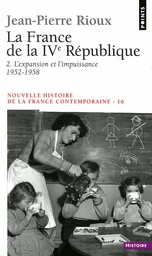 France de la Quatrième République. L'Expansion et l'Impuissance (1952-1958) (La)