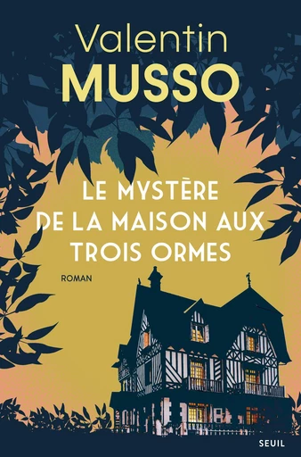 Le Mystère de la Maison aux Trois Ormes - Valentin Musso - Seuil