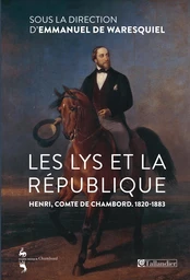 Les Lys et la république. Henri, comte de Chambord