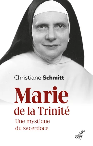 MARIE DE LA TRINITE - UNE MYSTIQUE DU SACERDOCE -  SCHMITT CHRISTIANE - Editions du Cerf