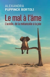 LE MAL A L'AME - L'ACEDIE, DE LA MELANCOLIE A LA JOIE