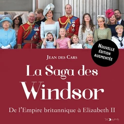 La Saga des Windsor. De l'Empire britannique à Elizabeth II