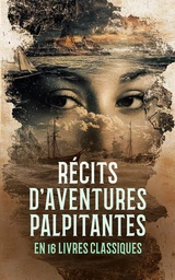 Récits d'Aventures Palpitantes en 16 Livres Classiques