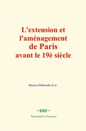 L'extension et l'aménagement de Paris avant le 19è siècle