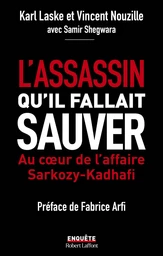 L'assassin qu'il fallait sauver - Au cœur de l'affaire Sarkozy-Kadhafi