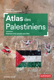 Atlas des Palestiniens. Itinéraire d’un peuple sans État