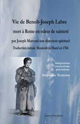 Vie de Benoît-Joseph Labre mort à Rome en odeur de sainteté par Joseph Marconi son directeur spirituel. Traduction initiale Maximilien Harel en 1784