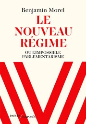 Le nouveau régime. Ou l'impossible parlementarisme