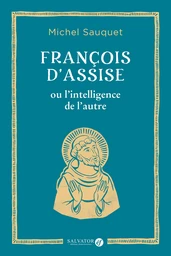 François d’Assise ou l’intelligence de l’autre