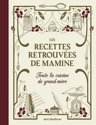 Les Recettes retrouvées de Mamine : Toute la cuisine de grand-mère