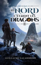 Les Chroniques de Moc (Tome 2) - Au Nord, c'étaient les dragons