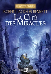 La Cité des miracles - Les Cités divines - tome 3