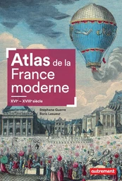 Atlas de la France moderne. XVIe - XVIIIe siècle