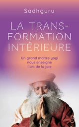 La transformation intérieure - Un grand maître yogi nous enseigne l'art de la joie