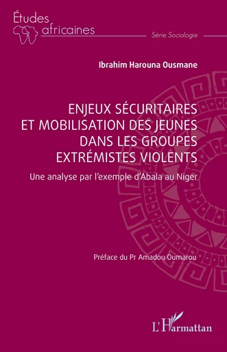 Enjeux sécuritaires et mobilisation des jeunes dans les groupes extrémistes violents - Ibrahim Harouna Ousmane - Editions L'Harmattan