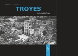 Troyes - Mémoire d'une ville