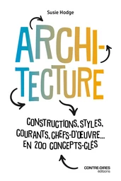 Architecture - Constructions, styles, courants, chefs d'oeuvres... en 200 concept clés