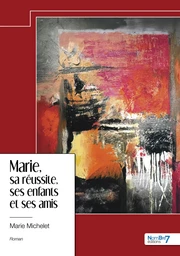 Marie, sa réussite, ses enfants et ses amis