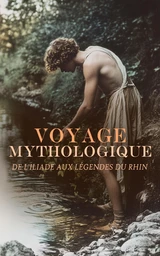 Voyage Mythologique : de l'Iliade aux Légendes du Rhin