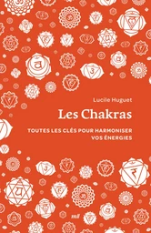 Les Chakras : Toutes les clés pour harmoniser vos énergies