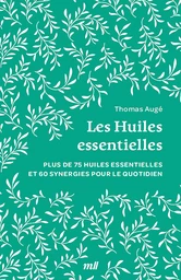 Les Huiles essentielles : Plus de 75 huiles essentielles et 60 synergies pour le quotidien