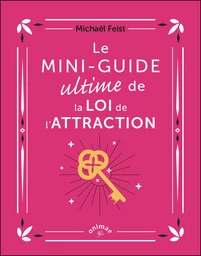 Le Mini-guide ultime de la loi de l'attraction